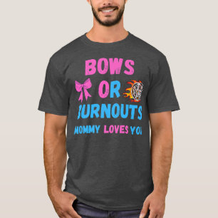 Bows Or Burnouts Mum Loves You Gender Reveal Baby T-Shirt