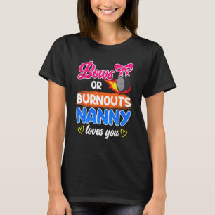 Bows or burnouts nanny loves you nanny 1 T-Shirt