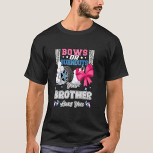 Bows Or Burnouts Your Brother Loves You Gender Rev T-Shirt
