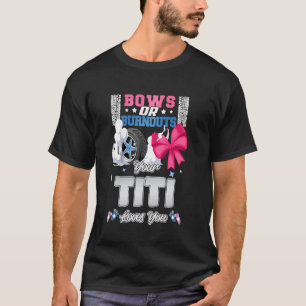 Bows Or Burnouts Your Titi Loves You Gender Reveal T-Shirt