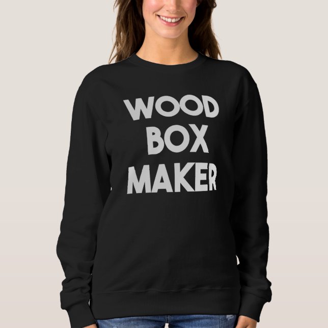 Box Maker Sweatshirt (Front)