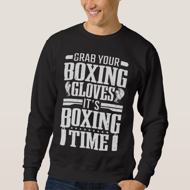 Boxer Boxing Grab Your Boxing Gloves Boxing Sweatshirt (Front)