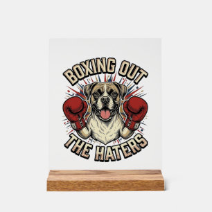 Boxer Dog Boxing Out The Haters Funny T-Shirt Desi Acrylic Sign