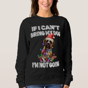 Boxer Dog If I Can't Bring My Dog I'm Not Going Sweatshirt