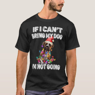 Boxer Dog If I Can't Bring My Dog I'm Not Going T-Shirt