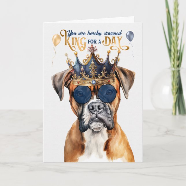 Boxer Dog King for a Day Funny Birthday Card (Front)