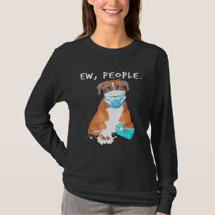 Boxer Ew People Dog Wearing A Face Mask T-Shirt