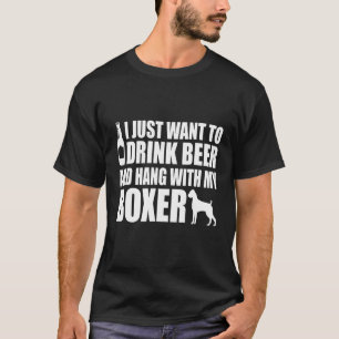 Boxer - I Just Want To Drink Beer And Hang With My T-Shirt