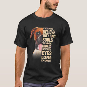 Boxer If You Don't Believe They Have Souls  1 T-Shirt