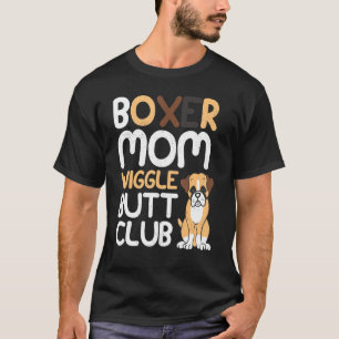 Boxer Mum Wiggle Butt Club design Boxer design Dog T-Shirt