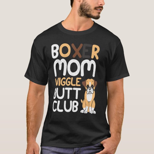 Boxer Mum Wiggle Butt Club design Boxer design Dog T-Shirt (Front)