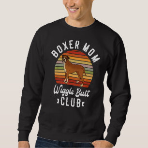 Boxer Mum Wiggle Butt Club For A Boxer Dog Sweatshirt