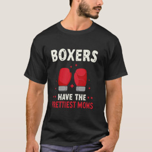Boxers Have The Prettiest Moms Boxing T-Shirt