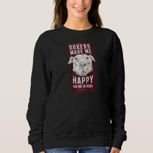 Boxers Make Me Happy You Not So Much Perfect Dog L Sweatshirt