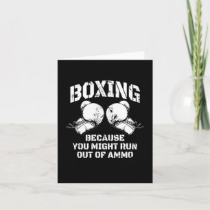 Boxing Because You Might Run Out Of Ammo Card