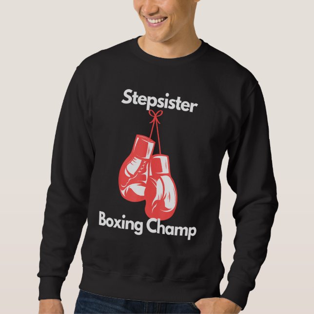 Boxing Champ Stepsister Boxing Gloves Childs Day Sweatshirt (Front)