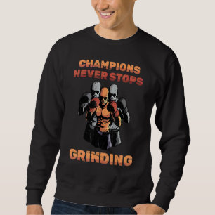 Boxing  Champions Never Stops Grinding  Boxers  Tr Sweatshirt
