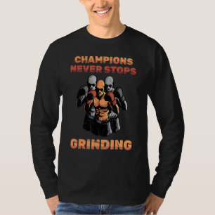 Boxing  Champions Never Stops Grinding  Boxers  Tr T-Shirt