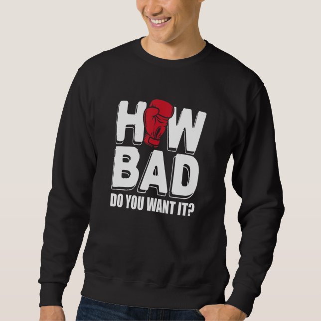 Boxing How Bad Do You Want It Sweatshirt (Front)