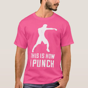 Boxing How I Punch Boxer Boxing Gloves Kickboxing  T-Shirt
