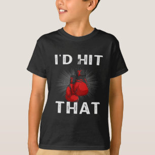 Boxing I'd Hit That Boxing Gloves Martial Artist T-Shirt