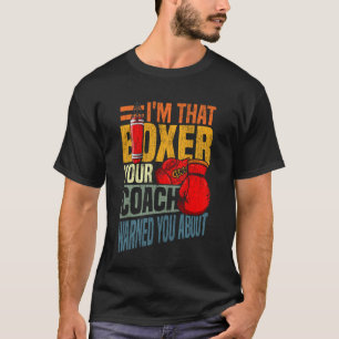 Boxing I'm That Boxer Your Coach Warned You About T-Shirt