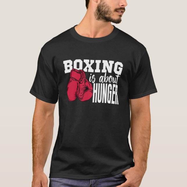 boxing is about hunger boxing quotes funny  T-Shirt (Front)