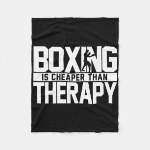 Boxing Is Cheaper Than Therapy Kickboxing Quote S  Fleece Blanket