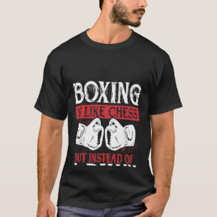 Boxing Is Like Chess But Instead Of A Pawn You Re  T-Shirt