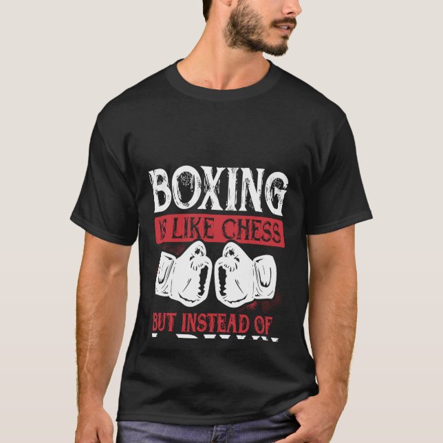 Boxing Is Like Chess But Instead Of A Pawn You Re  T-Shirt (Front)