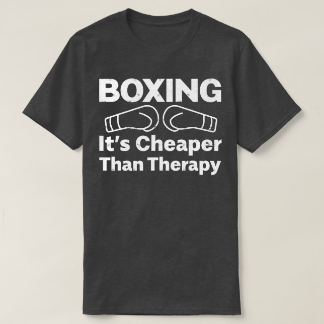 Boxing Its Cheaper Than Therapy  T-Shirt (Design Front)