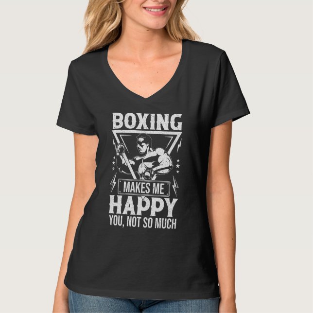 Boxing Makes Me Happy You Not So Much T-Shirt (Front)