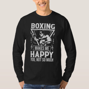 Boxing Makes Me Happy You Not So Much T-Shirt