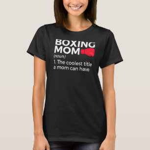 Boxing Mum Definition The Coolest Title A Mum Can  T-Shirt