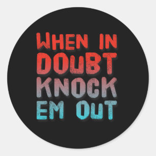 Boxing Shirt Funny Of When In Doubt Knock Em Out Classic Round Sticker