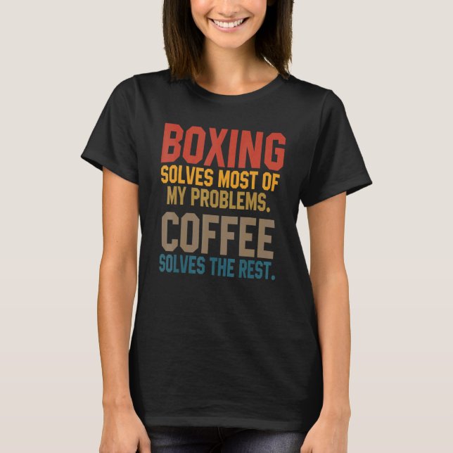 Boxing Solves My Problems Coffee   Kickboxing Figh T-Shirt (Front)
