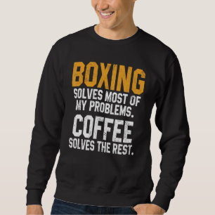 Boxing Solves My Problems Coffee  Kickboxing Fight Sweatshirt