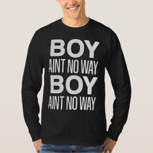 Boy Ain t No Way  Trending Social Media Gamer Meme T-Shirt