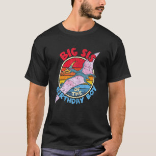 Boy Birthday I Big Sis I Pterodactylus I Family Ma T-Shirt