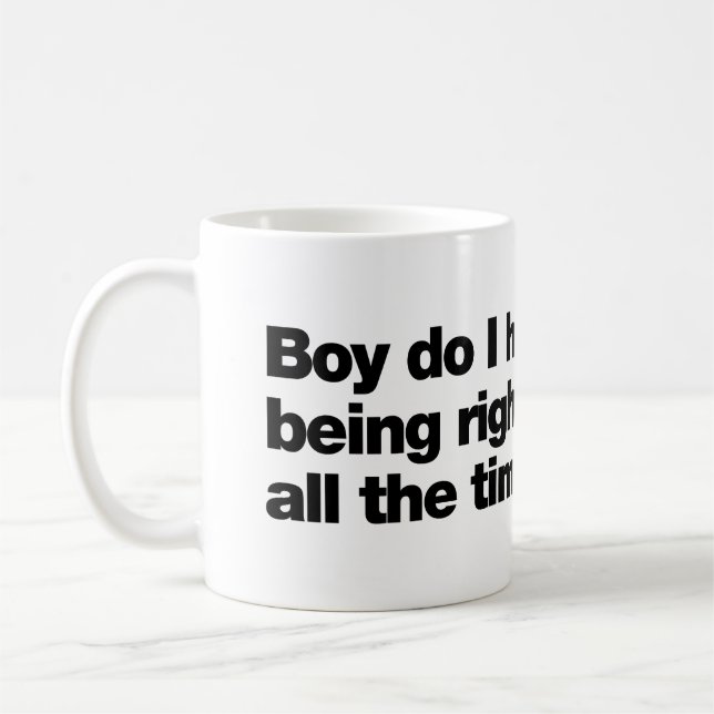 Boy do I hate being right all the time Coffee Mug (Left)