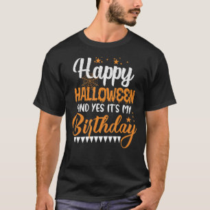 Boy Girl Birthday Happy Halloween And Yes It's My  T-Shirt