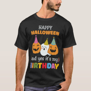 Boy Girl Birthday Happy Halloween And Yes It's My T-Shirt