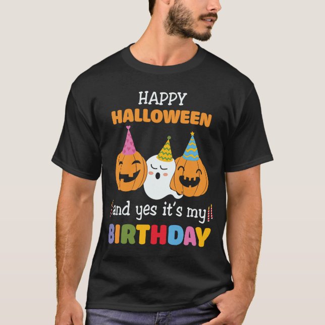 Boy Girl Birthday Happy Halloween And Yes It's My  T-Shirt (Front)