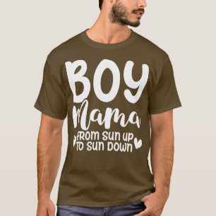Boy Mama From Sun Up To Sun Down  T-Shirt