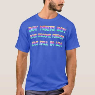 Boy meets boy Boys become friends Boys fall in lov T-Shirt