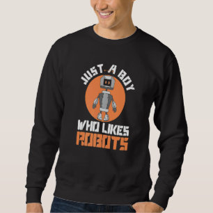 Boy Who Likes Robots Robotic Engineer Robotic Tech Sweatshirt