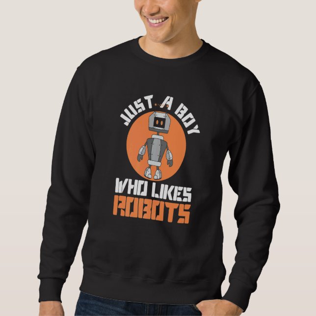 Boy Who Likes Robots Robotic Engineer Robotic Tech Sweatshirt (Front)