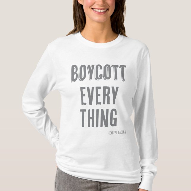 Boycott Everything (except bacon) T-Shirt (Front)
