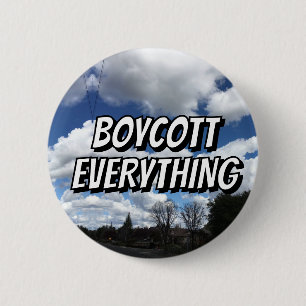 BOYCOTT EVERYTHING ( you may change the words ) 6 Cm Round Badge