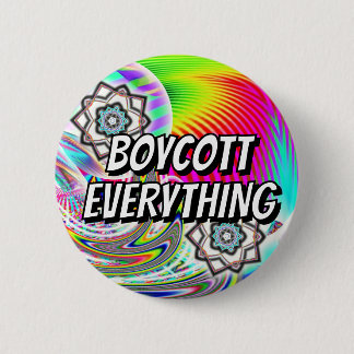 BOYCOTT EVERYTHING ( you may change the words ) 6 Cm Round Badge